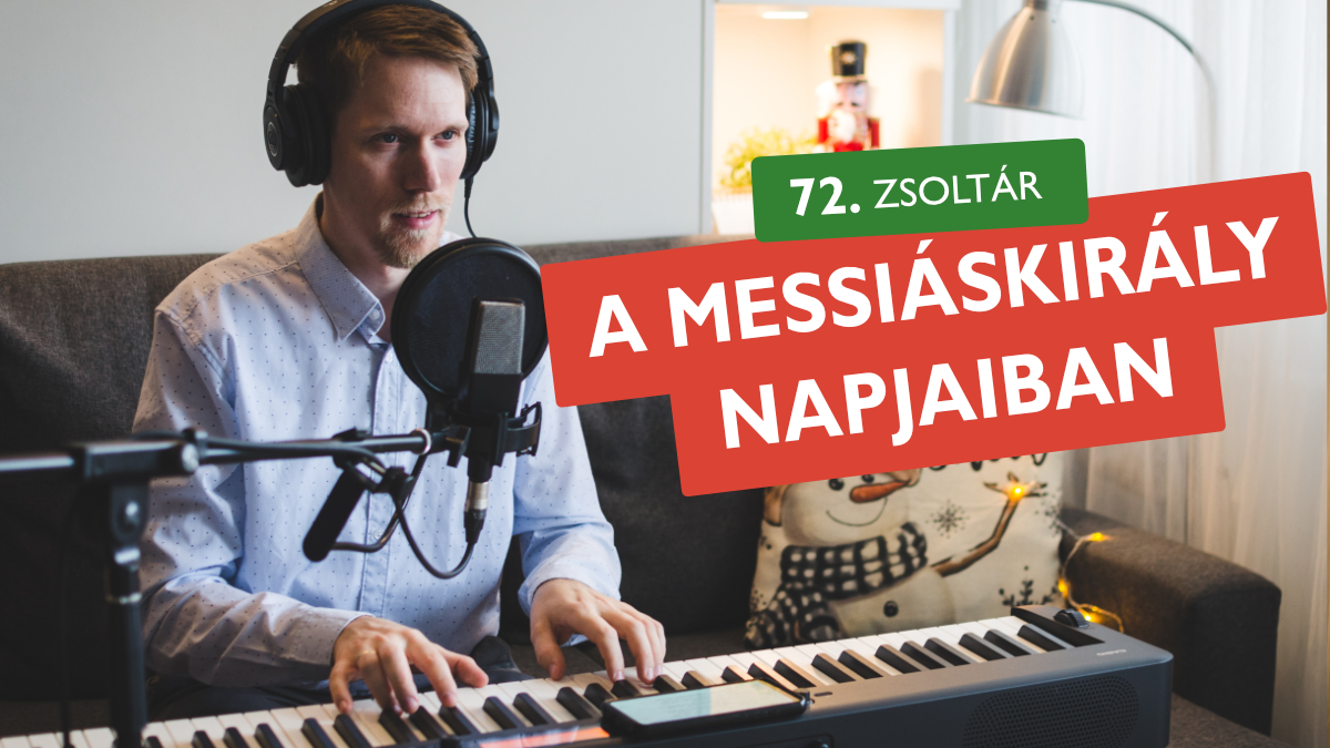 A Messiáskirály napjaiban az igazság virága nyílik - 72. zsoltár
