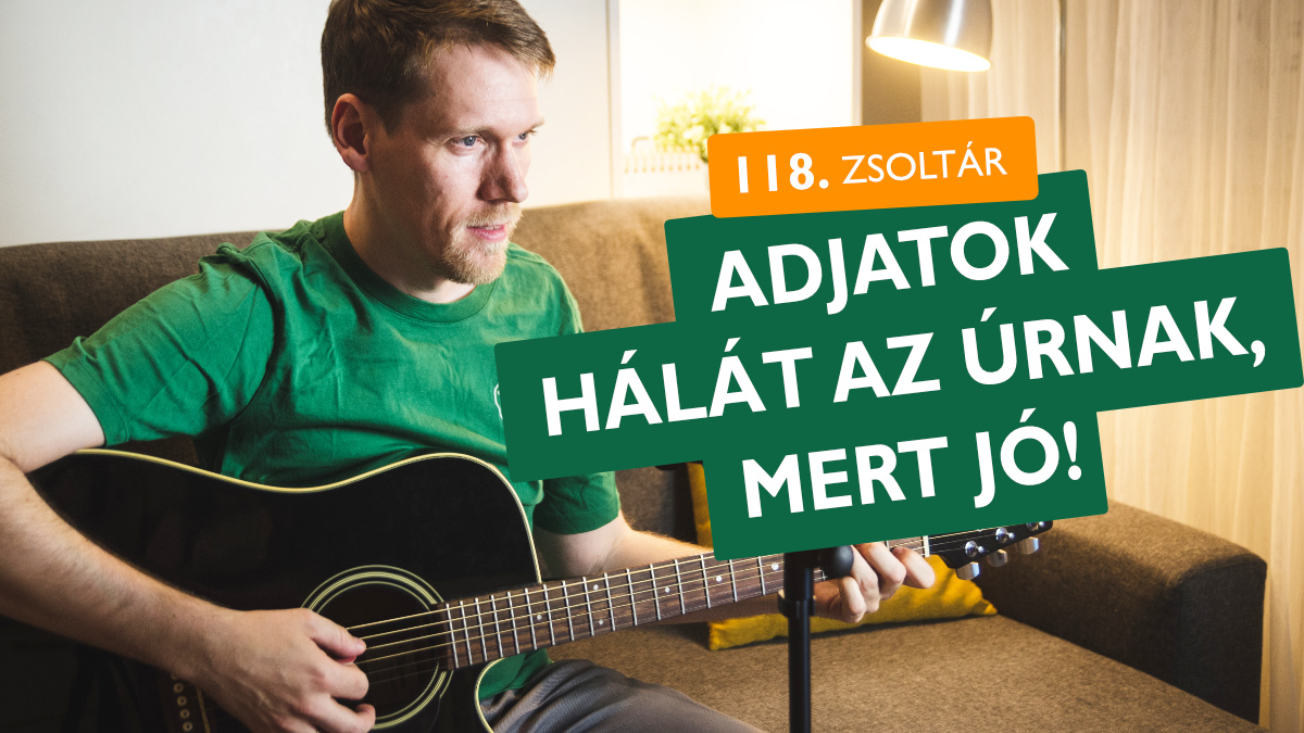 Adjatok háláz az Úrnak, mert jó - 118. zsoltár - 2. verzió