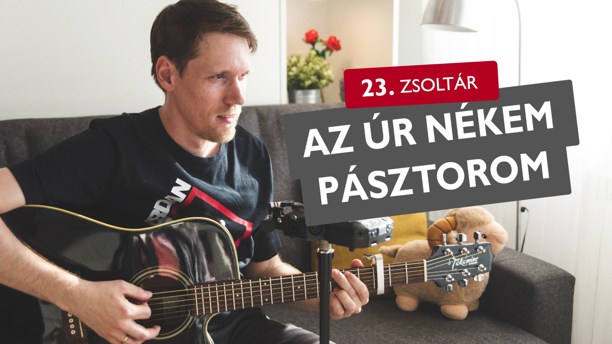 Az Úr nékem pásztorom, ínséget nem kell látnom - 23. zsoltár