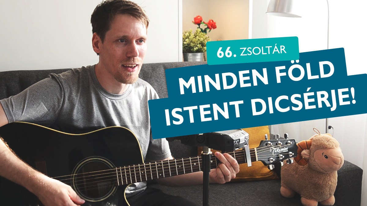 Minden föld Istent dicsérje - 66. zsoltár